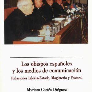 LOS OBISPOS ESPAÑOLES Y LOS MEDIOS DE COMUNICACIÓN. RELACIONES IGLESIA-ESTADO, MAGISTERIO Y PASTORAL.