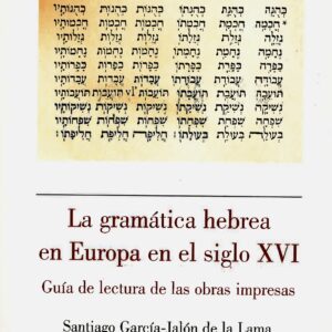 GRAMÁTICA HEBREA EN EUROPA EN EL SIGLO XVI. GUÍA DE LECTURA DE LAS OBRAS IMPRESAS, LA