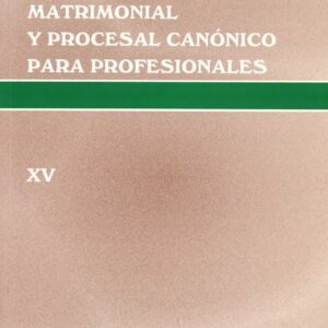 CURSO DE DERECHO MATRIMONIAL Y PROCESAL CANÓNICO PARA PROFESIONALES. VOL. XV
