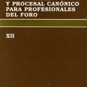 CURSO DE DERECHO MATRIMONIAL Y PROCESAL CANÓNICO PARA PROFESIONALES DEL FORO. VOL. XII