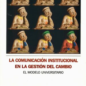 COMUNICACIÓN INSTITUCIONAL EN LA GESTIÓN DEL CAMBIO, LA. EL MODELO UNIVERSITARIO