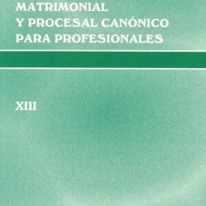 CURSO DE DERECHO MATRIMONIAL Y PROCESAL CANÓNICO PARA PROFESIONALES. T. XIII: DERECHO CANÓNICO Y PSICOLOGÍA EN LAS CAUSAS DE NULIDAD MATRIMONIAL