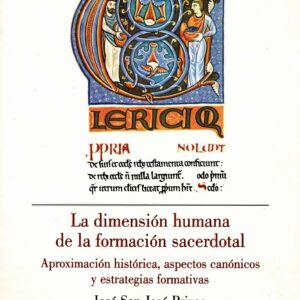 LA DIMENSIÓN HUMANA DE LA FORMACIÓN SACERDOTAL. APROXIMACIÓN HISTÓRICA, ASPECTOS CANÓNICOS Y ESTRATEGIAS FORMATIVAS.