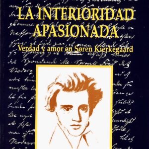 INTERIORIDAD APASIONADA, LA: VERDAD Y AMOR EN SOREN KIERKEGAARD