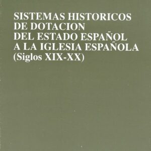 SISTEMAS HISTÓRICOS DE DOTACIÓN DEL ESTADO ESPAÑOL A LA IGLESIA ESPAÑOLA (SIGLOS XIX- XX)