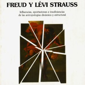 FREUD Y LEVI-STRAUSS. INFLUENCIAS, APORTACIONES E INSUFICIENCIAS DE LAS ANTROPOLOGÍAS DINÁMICA Y ESTRUCTURAL