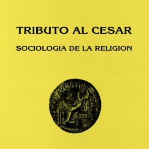 TRIBUTO AL CÉSAR. SOCIOLOGÍA DE LA RELIGIÓN