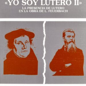YO SOY LUTERO II: LA PRESENCIA DE LUTERO EN LA OBRA DE L. FEUERBACH