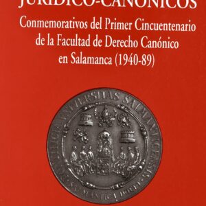 ESTUDIOS JURÍDICO-CANÓNICOS CONMEMORATIVOS DEL PRIMER CINCUENTENARIO DE LA FACULTAD DE DERECHO CANÓNICO EN SALAMANCA 1940-1989