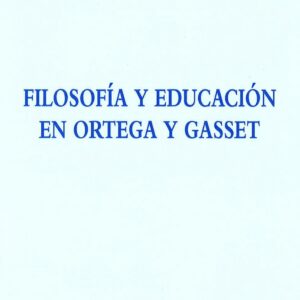FILOSOFÍA Y EDUCACIÓN EN ORTEGA Y GASSET