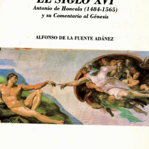 UNA EXÉGESIS PARA EL SIGLO XVI: ANTONIO DE HONCALA (1484-1565) Y SU COMENTARIO AL GÉNESIS