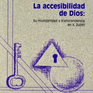 ACCESIBILIDAD DE DIOS, LA. SU MUNDANEIDAD Y TRANSCENDENCIA EN X. ZUBIRI