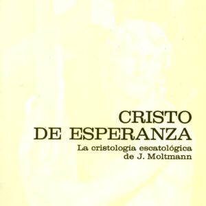 CRISTO DE ESPERANZA. LA CRISTOLOGÍA ESCATOLÓGICA DE J. MOLTMANN