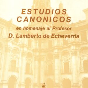 ESTUDIOS CANÓNICOS EN HOMENAJE AL PROF. D. LAMBERTO DE ECHEVERRÍA