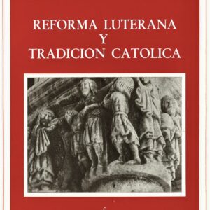 REFORMA LUTERANA Y TRADICIÓN CATÓLICA