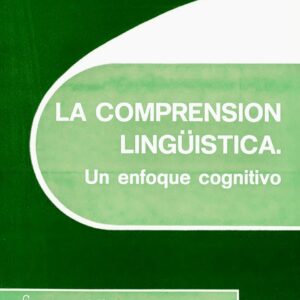 COMPRENSIÓN LINGÜÍSTICA, LA: UN ENFOQUE COGNITIVO