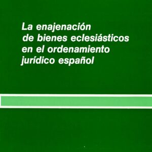 ENAJENACIÓN DE BIENES ECLESIÁSTICOS EN EL ORDENAMIENTO JURÍDICO ESPAÑOL, LA