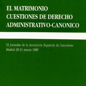 MATRIMONIO, EL. CUESTIONES DE DERECHO ADMINISTRATIVO CANÓNICO