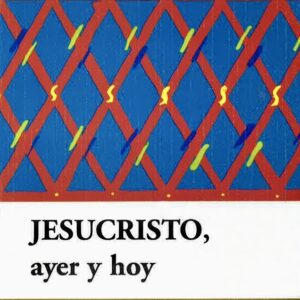 JESUCRISTO, AYER Y HOY