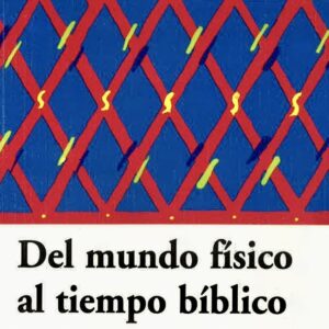 DEL MUNDO FÍSICO AL TIEMPO BÍBLICO
