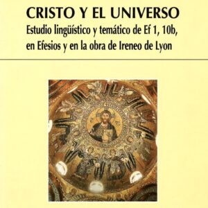 CRISTO Y EL UNIVERSO. ANÁLISIS LINGÜÍSTICO Y TEMÁTICO DE EF.1,10B, EN EFESIOS Y EN LA OBRA DE IRENEO DE LYON