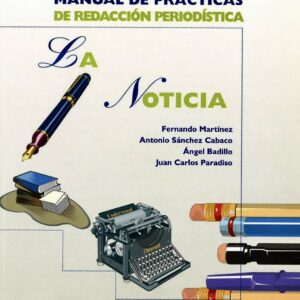 MANUAL DE PRÁCTICAS DE REDACCIÓN PERODÍSTICA. LA NOTICIA.