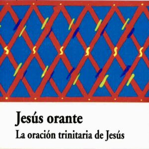 JESÚS ORANTE. LA ORACIÓN TRINITARIA DE JESÚS