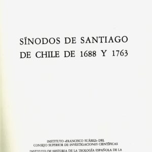 SÍNODOS DE SANTIAGO DE CHILE 1688 Y DE 1763 (NUEVA YORK 1858, MADRID-SALAMANCA 1982)