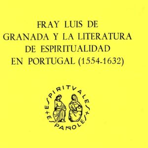 FRAY LUIS DE GRANADA Y LA LITERATURA DE ESPIRITUALIDAD EN PORTUGAL (1554-1632)