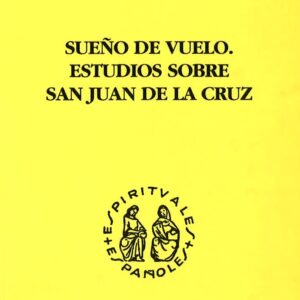 SUEÑO DE VUELO. ESTUDIOS SOBRE SAN JUAN DE LA CRUZ