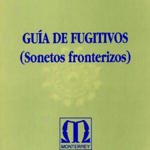 GUÍA DE FUGITIVOS: (SONETOS FRONTERIZOS)