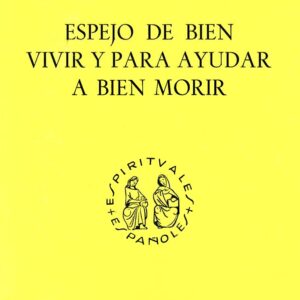 ESPEJO DE BIEN VIVIR Y PARA AYUDAR A BIEN MORIR. ESTUDIO Y EDICIÓN DE P. M. GARRIDO