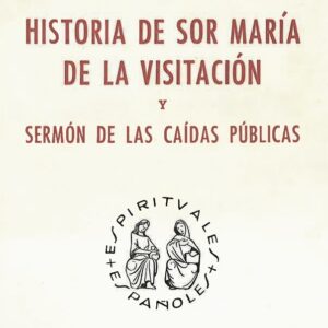 VIDA DE SOR MARÍA DE LA VISITACIÓN, POR J.E. SCHUYLER Y B. VELADO GRAÑA