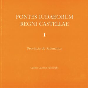 FONTES IUDAEORUM REGNI CASTELLAE. T. I: PROVINCIA DE DE SALAMANCA