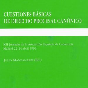 CUESTIONES BÁSICAS DE DERECHO PROCESAL CÁNONICO. XII JORNADAS DE LA ASOCIACIÓN E. DE CANONISTAS