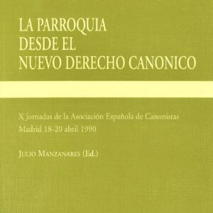 PARROQUIA DESDE EL NUEVO DERECHO CANÓNICO, LA. X JORNADAS DE LA ASOCIACIÓN E. DE CANONISTAS, MADRID 18-20, ABRIL 1990
