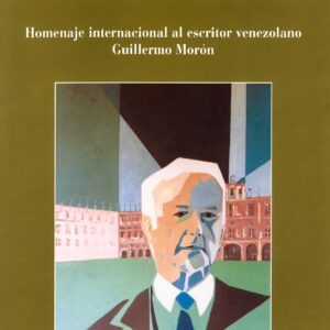 CUMBRES DE HUMANISMO. HOMENAJE INTERNACIONAL AL ESCRITOR VENEZOLANO GUILLERMO MORÓN