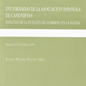 XVI JORNADAS DE LA ASOCIACIÓN ESPAÑOLA DE CANONISTAS: ASPECTOS DE LA FUNCIÓN DE GOBIERNO EN LA IGLESIA. MADRID 10-12 ABRIL 1996