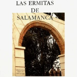 ERMITAS DE SALAMANCA, LAS: HISTORIA, ARTE Y RELIGIOSIDAD POPULAR (1128-1861)