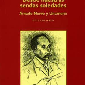 DESDE NUESTRAS SENDAS SOLEDADES. AMADO NERVO Y UNAMUNO. EPISTOLARIUM