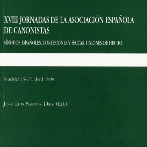 XVIII JORNADAS DE LA ASOCIACIÓN ESPAÑOLA DE CANONISTAS. SÍNODOS ESPAÑOLES. CONFESIONES Y SECTAS. UNIONES DE HECHO