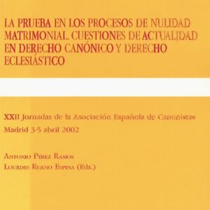 LA PRUEBA EN LOS PROCESOS DE NULIDAD MATRIMONIAL. XXII JORNADAS DE LA ASOCIACIÓN ESPAÑOLA DE CANONISTAS 2002