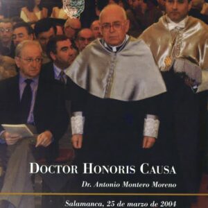 DOCTOR HONORIS CAUSA DR. ANTONIO MONTERO MORENO DR. ANTONIO MONTERO MORENO, SALAMANCA, 25 DE MARZO DE 2004, (CONTIENE CD)