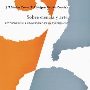 SOBRE CIENCIA Y ARTE. LECCIONES EN LA UNIVERSIDAD DE LA EXPERIENCIA