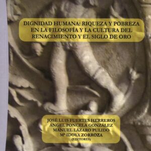 Dignidad humana: riqueza y pobreza en la filosofía y la cultura del Renacimiento y el Siglo de Oro