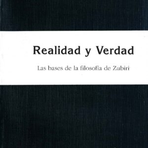 REALIDAD Y VERDAD. LAS BASES DE LA FILOSOFÍA DE ZUBIRI