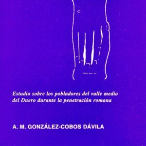 VACCEOS, LOS. ESTUDIO SOBRE LOS POBLADORES DEL VALLE MEDIO DEL DUERO DURANTE LA PENETRACIÓN ROMANA