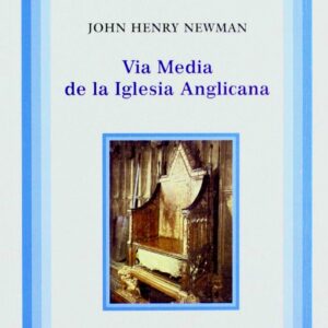 VÍA MEDIA DE LA IGLESIA ANGLICANA. CONFERENCIAS SOBRE LA FUNCIÓN PROFÉTICA DE LA IGLESIA...