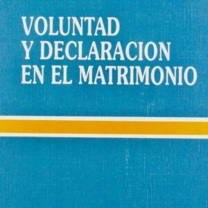 VOLUNTAD Y DECLARACIÓN EN EL MATRIMONIO. COMENTARIOS AL CANON 1101 DEL CÓDIGO DE DERECHO CANÓNICO