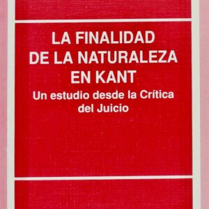 FINALIDAD DE LA NATURALEZA EN KANT, LA. UN ESTUDIO DESDE LA CRÍTICA DEL JUICIO